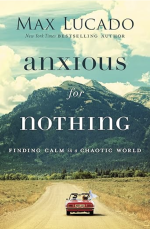 Anxious for Nothing: Finding Calm in a Chaotic World